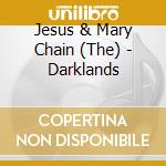 Jesus & Mary Chain (The) - Darklands cd