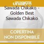 Sawada Chikako - Golden Best Sawada Chikako cd