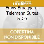 Frans Brueggen - Telemann:Suites & Co cd musicale