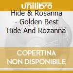 Hide & Rosanna - Golden Best Hide And Rozanna cd