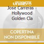 Jose Carreras - Hollywood Golden Cla cd
