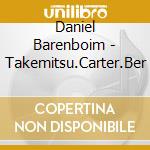 Daniel Barenboim - Takemitsu.Carter.Ber cd