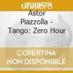 Astor Piazzolla - Tango: Zero Hour cd