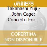Takahashi Yuji - John Cage: Concerto For Prepared Piano & Chamber Orchestra (1951) cd