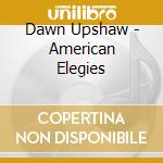 Dawn Upshaw - American Elegies cd