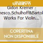 Gidon Kremer - Enesco.Schulhoff&Bartok: Works For Violin & Piano cd