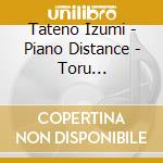 Tateno Izumi - Piano Distance - Toru Takemitsu: Piano Works cd