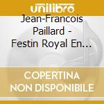 Jean-Francois Paillard - Festin Royal En La Galerie Des Glaces Versailles cd