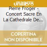 Pierre Froger - Concert Sacre En La Cathedrale De Tours cd