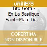 Tito Gotti - En La Basilique Saint=Marc De Venise cd