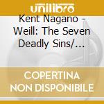 Kent Nagano - Weill: The Seven Deadly Sins/ Symphony No.2 cd