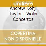 Andrew Kohji Taylor - Violin Concertos cd