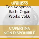 Ton Koopman - Bach: Organ Works Vol.6 cd