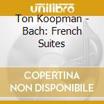 Ton Koopman - Bach: French Suites cd