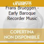 Frans Brueggen - Early Baroque Recorder Music cd