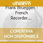 Frans Brueggen - French Recorder Sonatas cd musicale