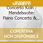 Concerto Koln - Mendelssohn: Piano Concerto & Double Concerto cd