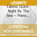 Tateno Izumi - Night By The Sea -- Piano Works And Fulte Sonata By Heino Kaski cd
