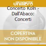 Concerto Koln - Dall'Abaco: Concerti cd