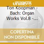 Ton Koopman - Bach: Organ Works Vol.8 - Orgelbuchlein cd