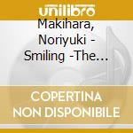 Makihara, Noriyuki - Smiling -The Best Of cd musicale di Makihara, Noriyuki