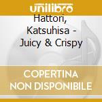 Hattori, Katsuhisa - Juicy & Crispy cd