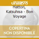 Hattori, Katsuhisa - Bon Voyage cd