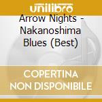 Arrow Nights - Nakanoshima Blues (Best) cd