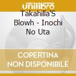 Takahilla'S Blowh - Inochi No Uta cd
