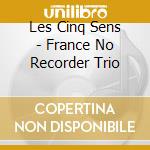 Les Cinq Sens - France No Recorder Trio cd