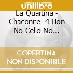 La Quartina - Chaconne -4 Hon No Cello No Tame No Sakuhin Shuu- cd