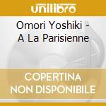 Omori Yoshiki - A La Parisienne cd