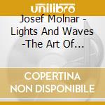 Josef Molnar - Lights And Waves -The Art Of Josef Molnar- cd