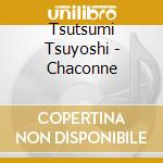 Tsutsumi Tsuyoshi - Chaconne cd