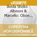 Ikeda Shoko - Albinoni & Marcello: Oboe Concertos cd