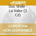 Duo Welle - La Valse (2 Cd) cd