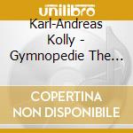 Karl-Andreas Kolly - Gymnopedie The Best Of Erik Satie cd