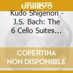 Kudo Shigenori - J.S. Bach: The 6 Cello Suites Bwv 1010-1012 cd