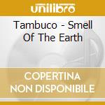 Tambuco - Smell Of The Earth cd