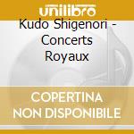 Kudo Shigenori - Concerts Royaux cd