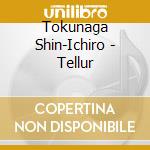 Tokunaga Shin-Ichiro - Tellur cd
