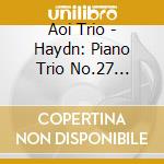 Aoi Trio - Haydn: Piano Trio No.27 Schubert: Piano Trio No.2 cd
