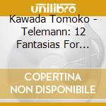 Kawada Tomoko - Telemann: 12 Fantasias For Solo Violin cd