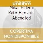 Mikai Hidemi Kato Hiroshi - Abendlied cd