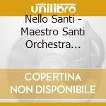 Nello Santi - Maestro Santi Orchestra Works cd