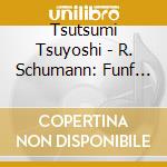 Tsutsumi Tsuyoshi - R. Schumann: Funf Stucke Im Volkston cd