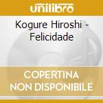 Kogure Hiroshi - Felicidade cd