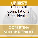 (Classical Compilations) - Free -Healing Classics- cd