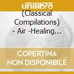 (Classical Compilations) - Air -Healing Classics- cd