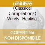 (Classical Compilations) - Winds -Healing Classics- cd